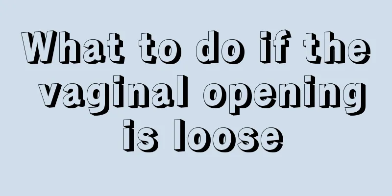 What to do if the vaginal opening is loose