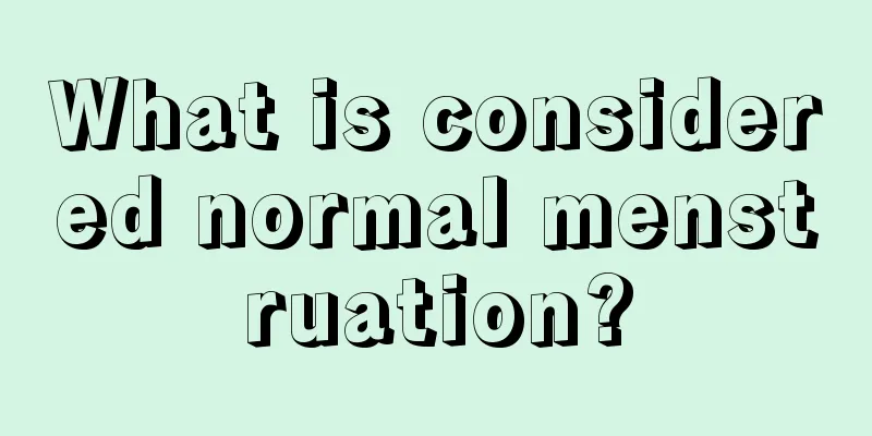 What is considered normal menstruation?