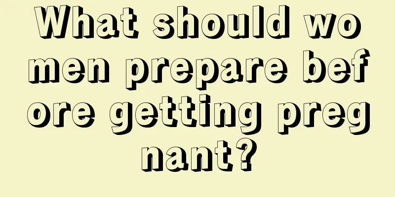 What should women prepare before getting pregnant?