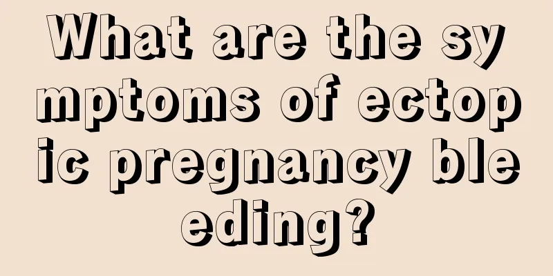 What are the symptoms of ectopic pregnancy bleeding?