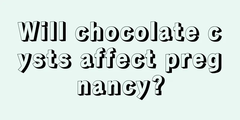 Will chocolate cysts affect pregnancy?