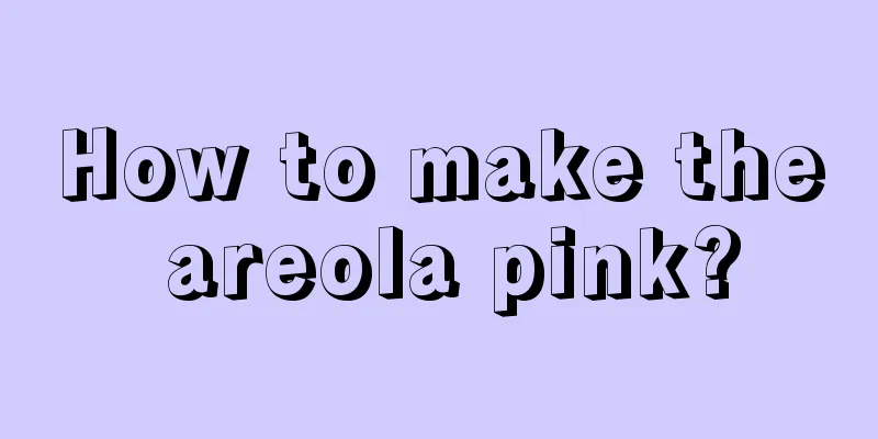 How to make the areola pink?