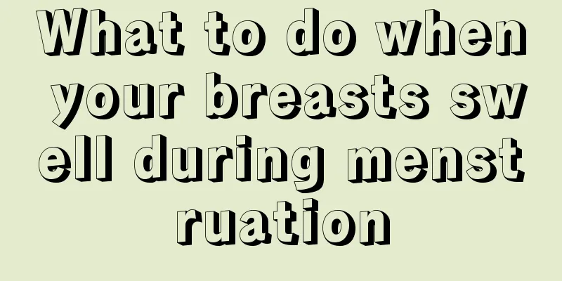 What to do when your breasts swell during menstruation