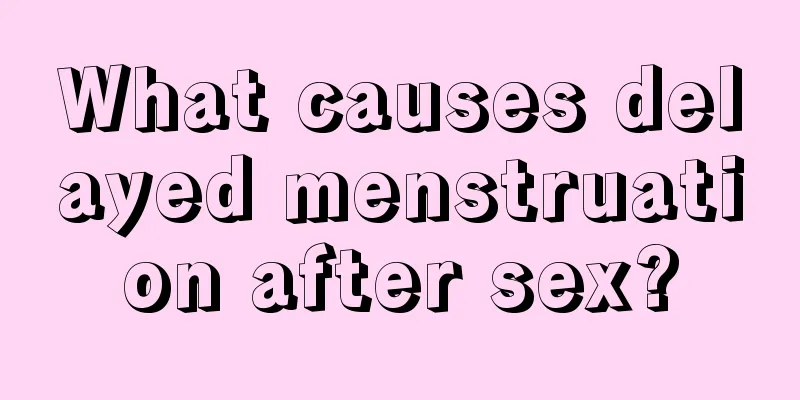 What causes delayed menstruation after sex?