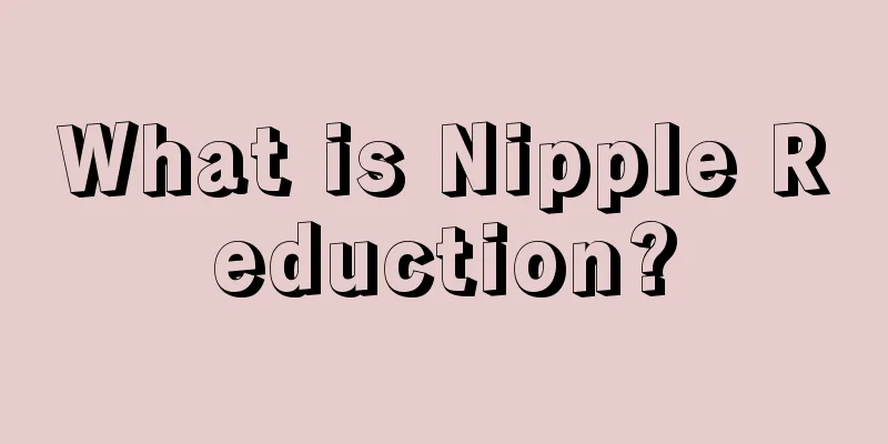 What is Nipple Reduction?