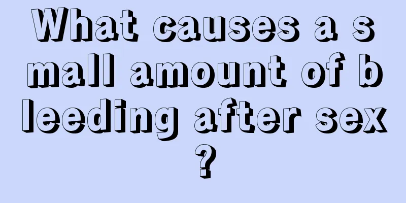 What causes a small amount of bleeding after sex?