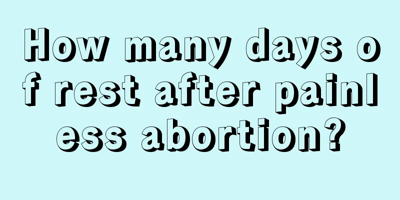 How many days of rest after painless abortion?