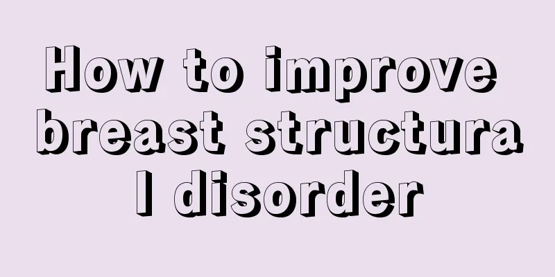 How to improve breast structural disorder