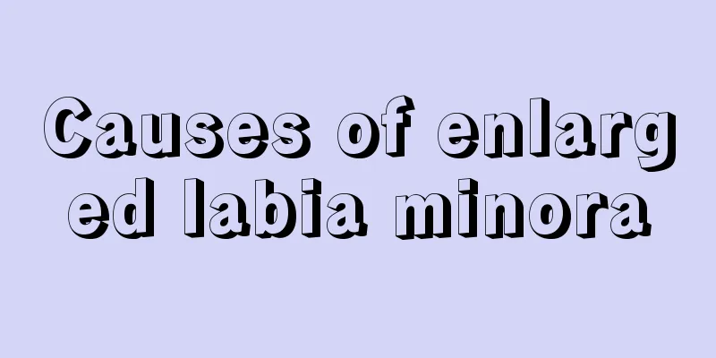 Causes of enlarged labia minora