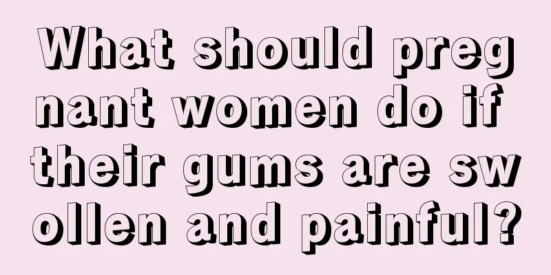 What should pregnant women do if their gums are swollen and painful?