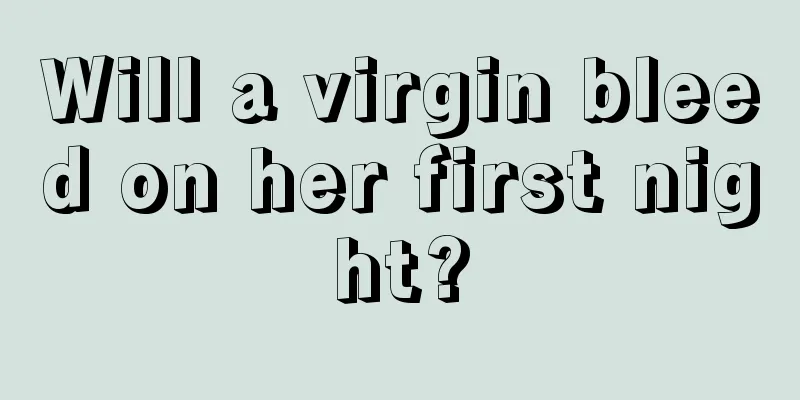 Will a virgin bleed on her first night?