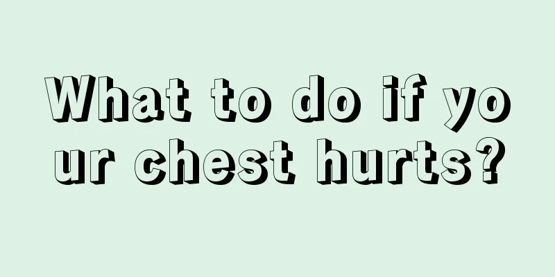 What to do if your chest hurts?