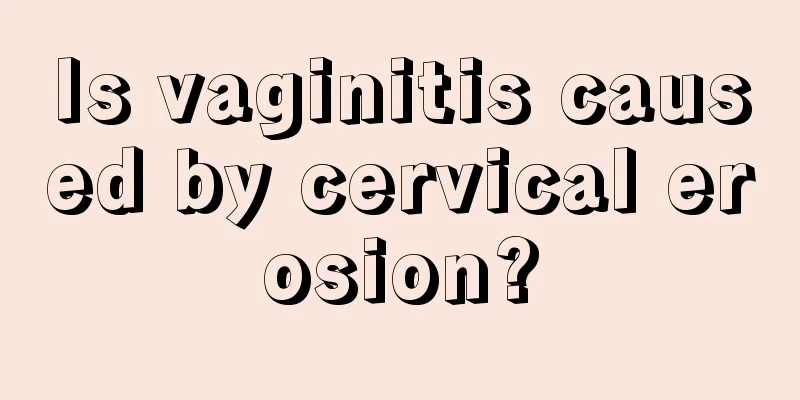 Is vaginitis caused by cervical erosion?