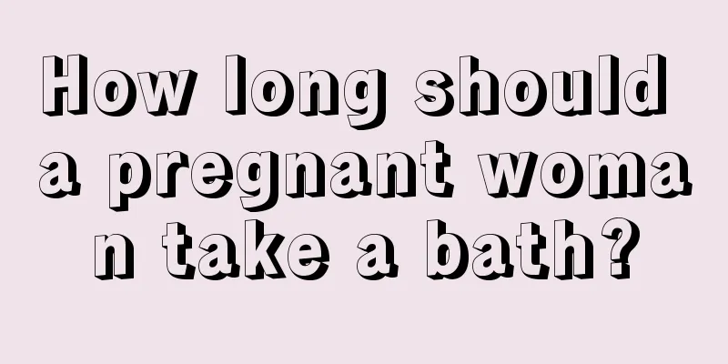 How long should a pregnant woman take a bath?