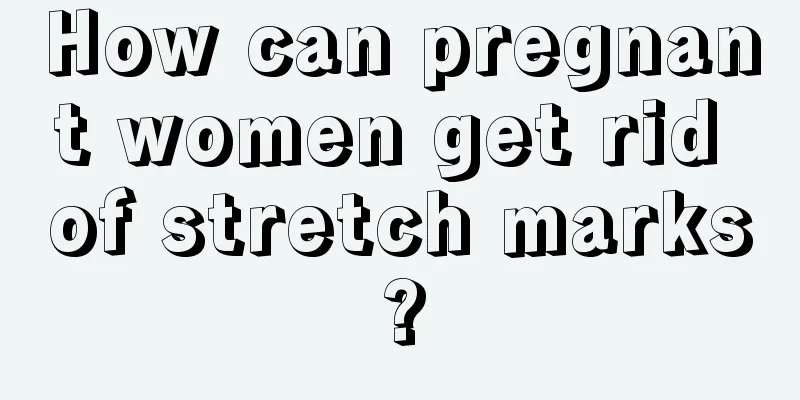 How can pregnant women get rid of stretch marks?