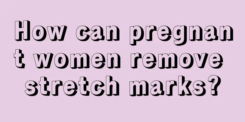 How can pregnant women remove stretch marks?