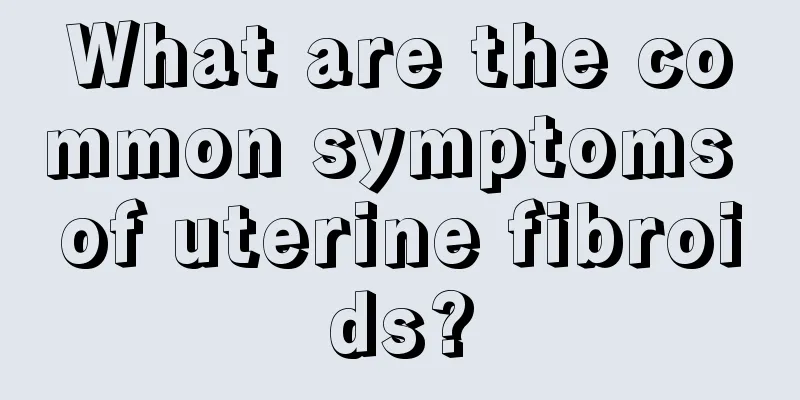 What are the common symptoms of uterine fibroids?