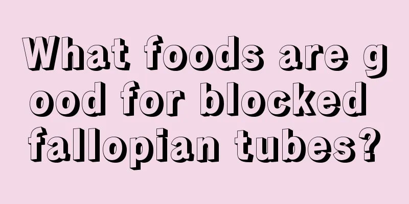 What foods are good for blocked fallopian tubes?