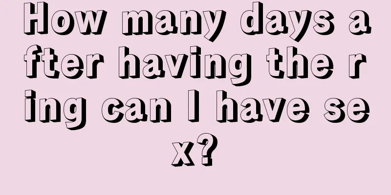 How many days after having the ring can I have sex?