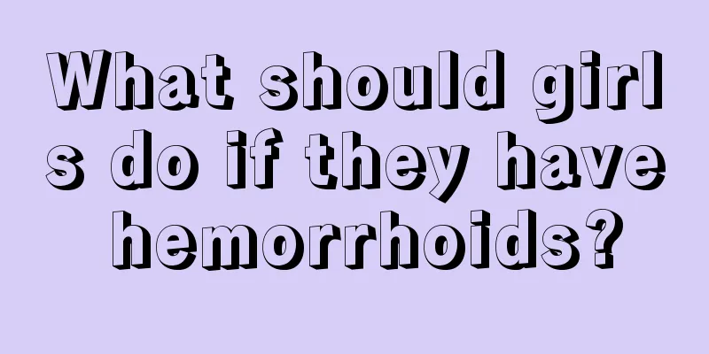 What should girls do if they have hemorrhoids?