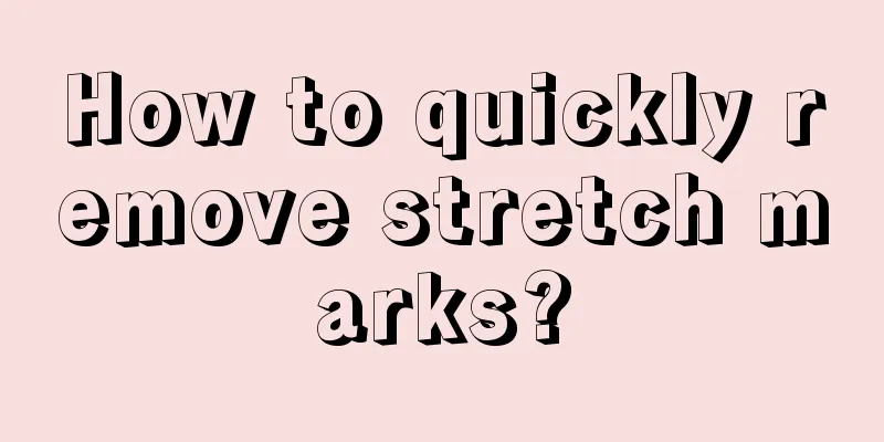 How to quickly remove stretch marks?