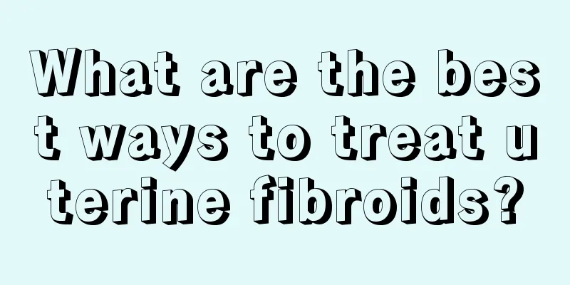 What are the best ways to treat uterine fibroids?