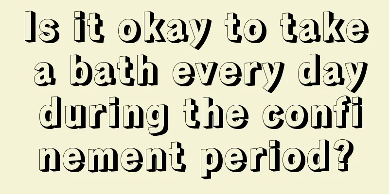 Is it okay to take a bath every day during the confinement period?