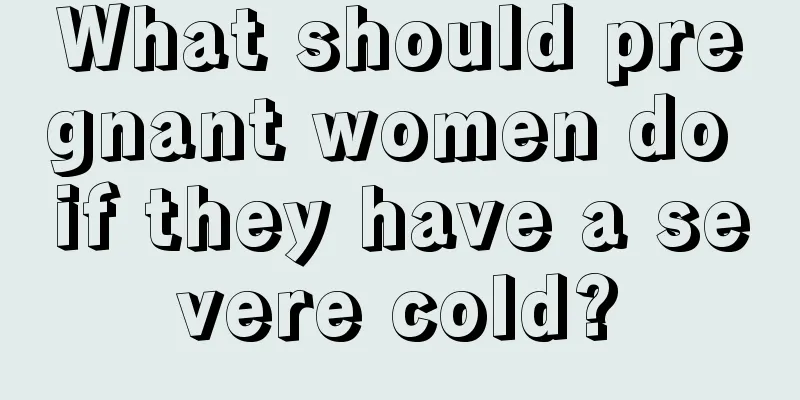 What should pregnant women do if they have a severe cold?