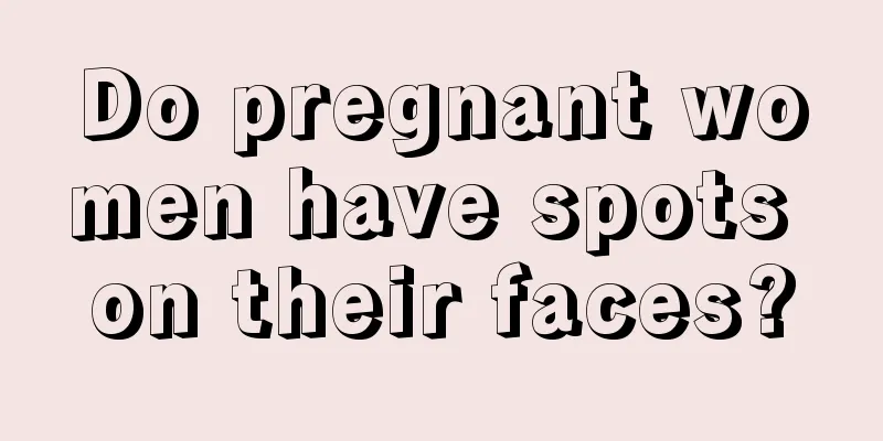 Do pregnant women have spots on their faces?