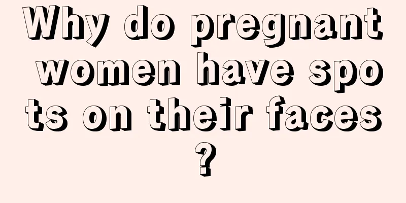 Why do pregnant women have spots on their faces?