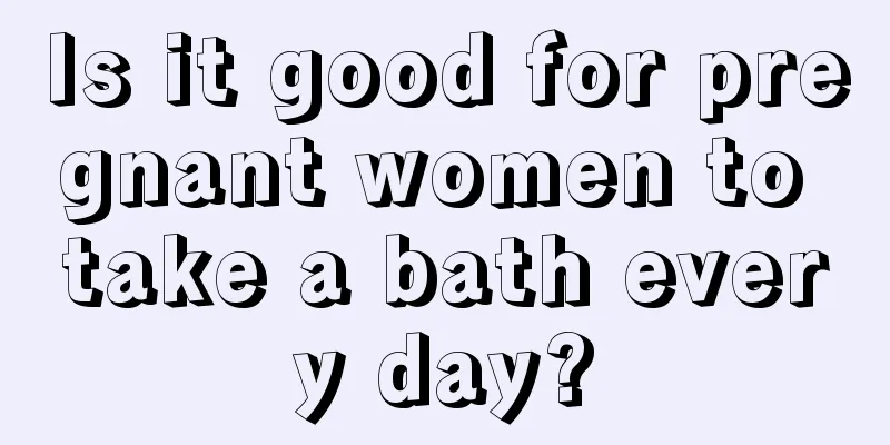 Is it good for pregnant women to take a bath every day?