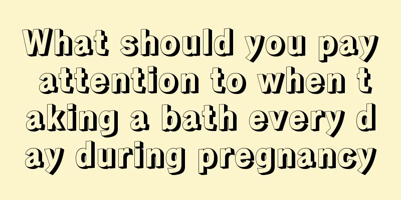 What should you pay attention to when taking a bath every day during pregnancy