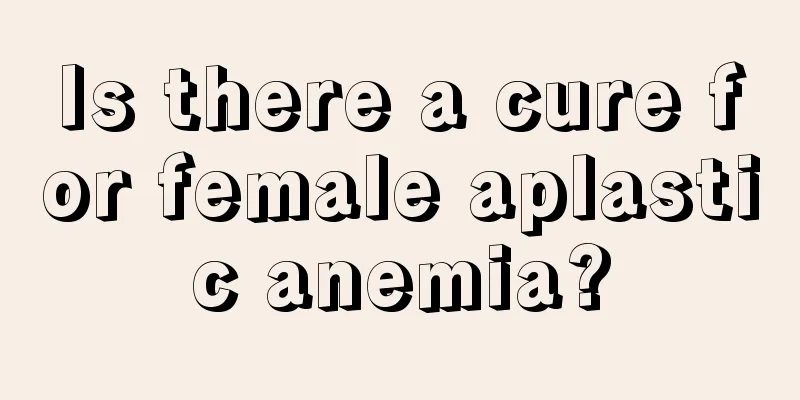 Is there a cure for female aplastic anemia?