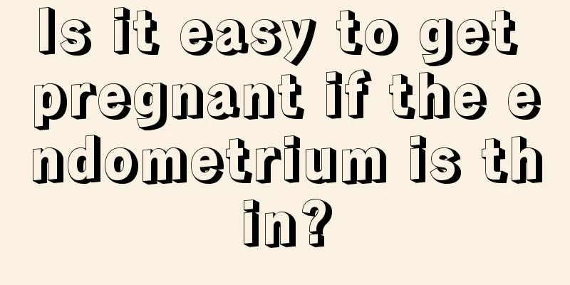 Is it easy to get pregnant if the endometrium is thin?