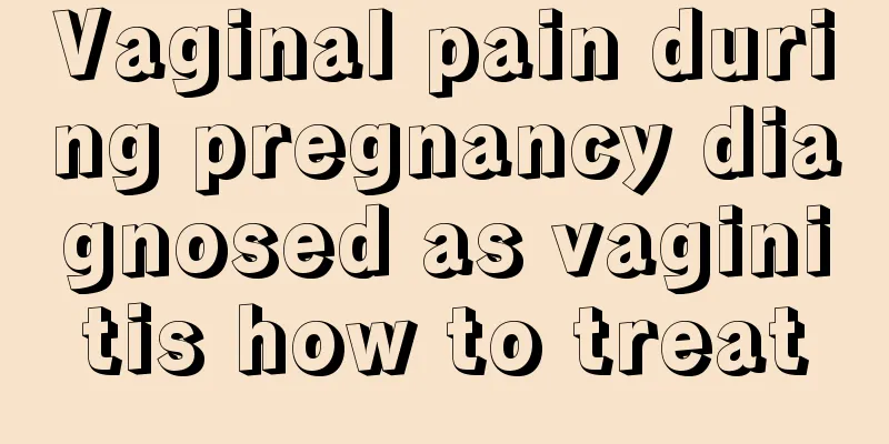 Vaginal pain during pregnancy diagnosed as vaginitis how to treat