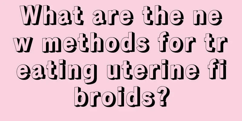 What are the new methods for treating uterine fibroids?