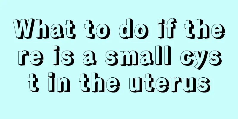 What to do if there is a small cyst in the uterus