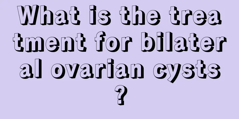 What is the treatment for bilateral ovarian cysts?