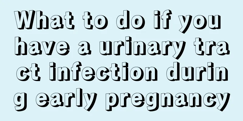 What to do if you have a urinary tract infection during early pregnancy