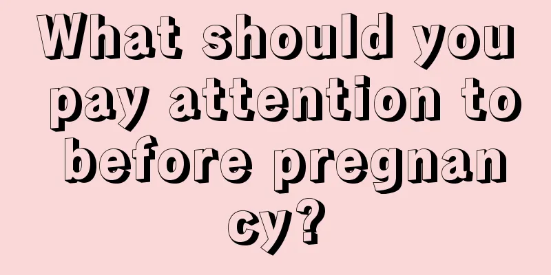 What should you pay attention to before pregnancy?