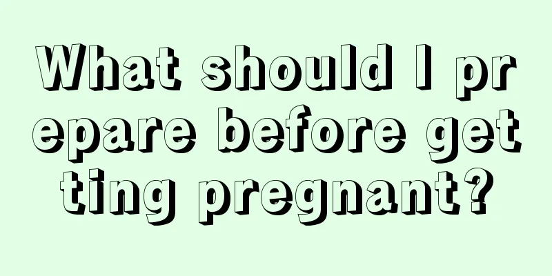 What should I prepare before getting pregnant?