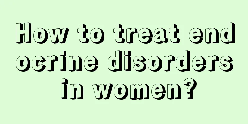 How to treat endocrine disorders in women?