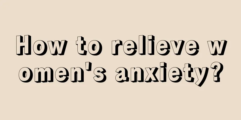 How to relieve women's anxiety?