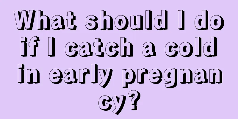 What should I do if I catch a cold in early pregnancy?