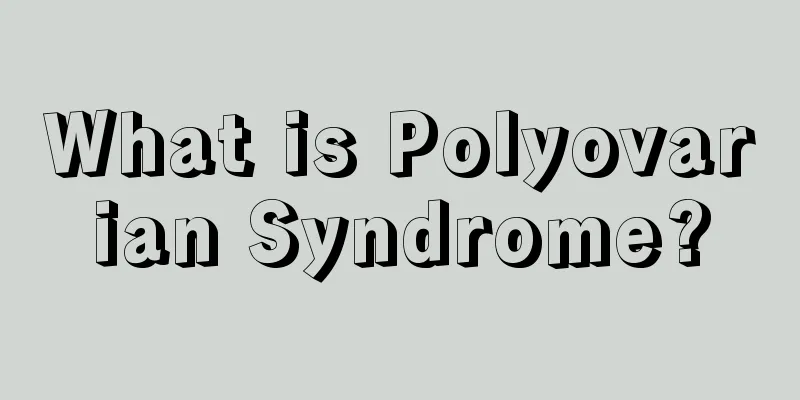 What is Polyovarian Syndrome?