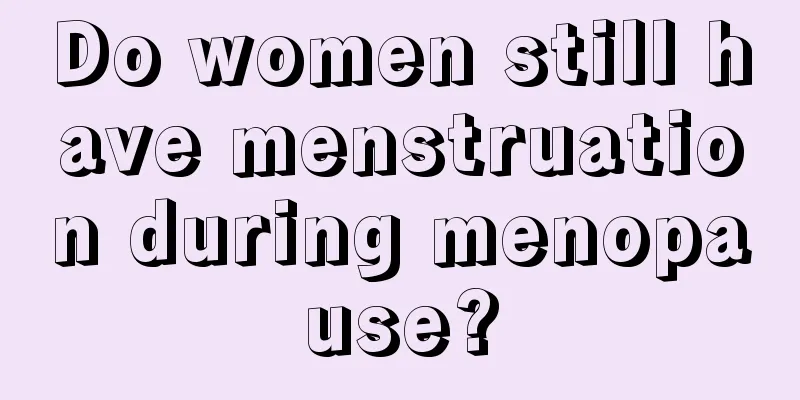 Do women still have menstruation during menopause?