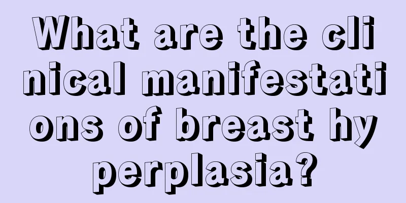 What are the clinical manifestations of breast hyperplasia?