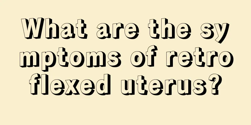 What are the symptoms of retroflexed uterus?