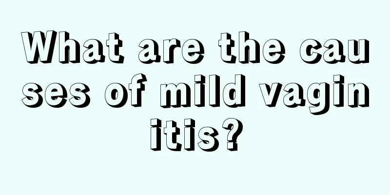 What are the causes of mild vaginitis?