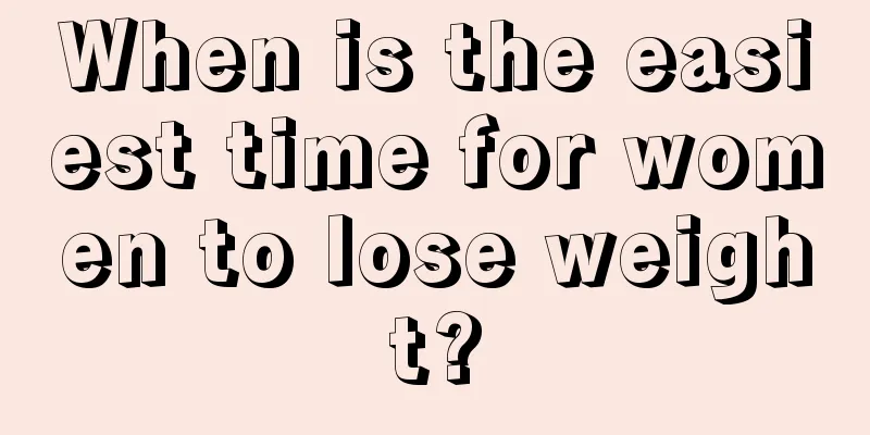 When is the easiest time for women to lose weight?